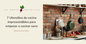 Mari Cocinillas - 7 Utensilios de cocina imprescindibles para empezar a cocinar sano