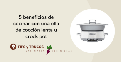 Mari Cocinillas - 5 beneficios de cocinar con una olla de cocción lenta u crock pot